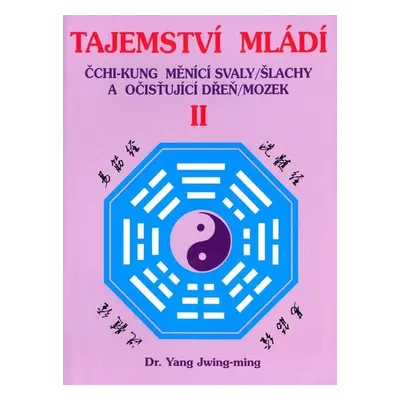 Tajemství mládí II. - Čchi-kung měnící svaly/šlachy a očišťující dřeň/mozek - Jwing-ming Yang