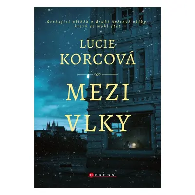 Mezi vlky - Strhující příběh ze druhé světové války, který se mohl stát - Lucie Korcová