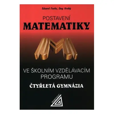 Postavení matematiky ve školním vzdělávacím programu na čtyřletém gymnáziu - Eduard Fuchs