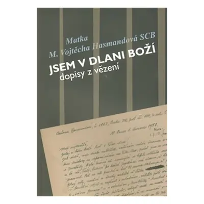 Jsem v dlani boží - Dopisy z vězení Matky Vojtěchy Hasmandové SDB (z období 1952 - 1960) - Vojtě