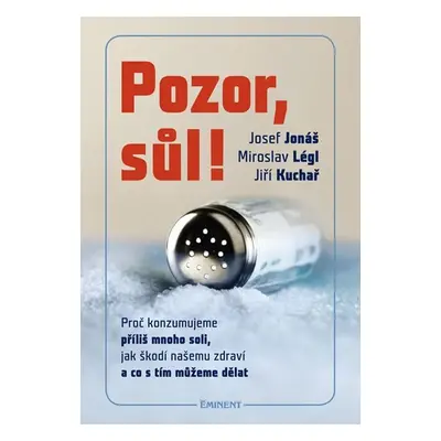 Pozor, Sůl! - Proč konzumujeme příliš mnoho soli, jak škodí našemu zdraví a co s tím můžeme děla