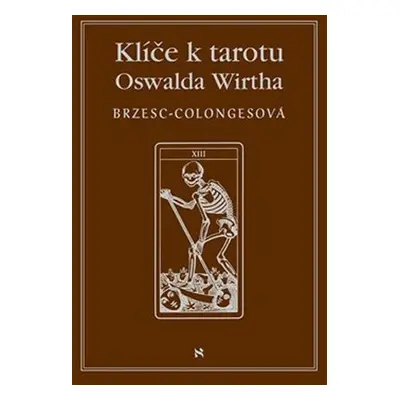 Klíče k tarotu Oswalda Wirtha - Régine Brzesc-Colongesová