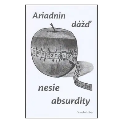 Ariadnin dážď nesie absurdity - Stanislav Háber