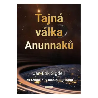 Tajná válka Anunnaků - Jak temné síly manipulují lidmi - Jan Erik Sigdell