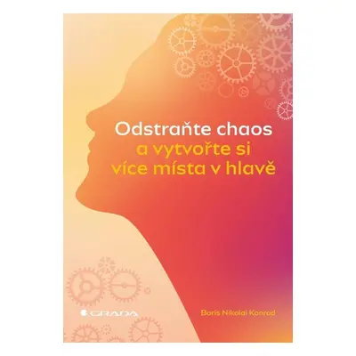 Odstraňte chaos a vytvořte si více místa v hlavě - Nikolai Boris Konrad