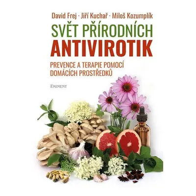 Svět přírodních antivirotik - Prevence a terapie pomocí domácích prostředků - David Frej