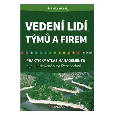 Vedení lidí, týmů a firem - Praktický atlas managementu - Jiří Plamínek