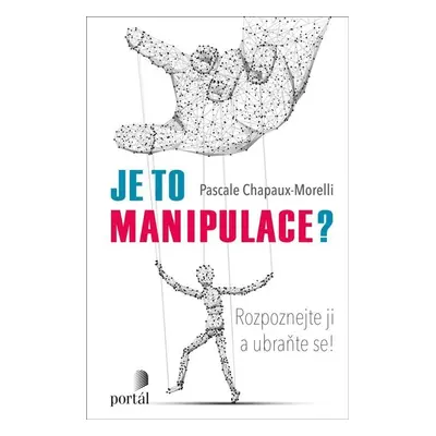 Je to manipulace? - Rozpoznejte ji a ubraňte se! - Pascale Chapaux-Morelli