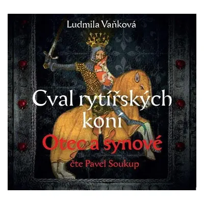 Cval rytířských koní 1 Otec a synové - CDmp3 (Čte Pavel Soukup) - Ludmila Vaňková