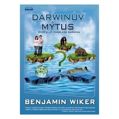 Darwinův mýtus - Život a lži Charlese Darwina - Benjamin Wiker