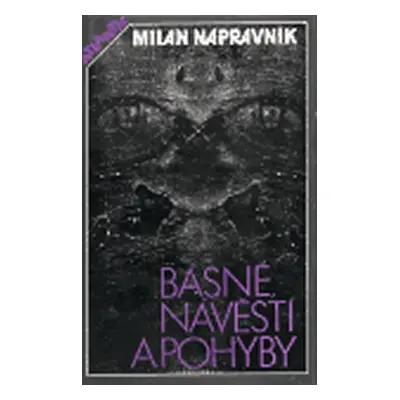 Básně, návěstí a pohyby - Milan Nápravník