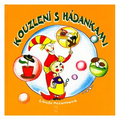 KOUZLENÍ S HÁDANKAMI - Libuše Pečonková; Cecílie Kudělová