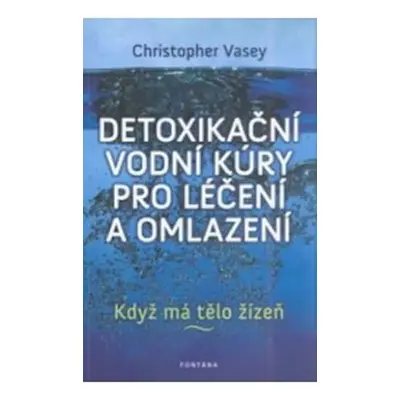 Detoxikační vodní kúry pro léčení a omlazení - Když má tělo žízeň - Christopher Vasey