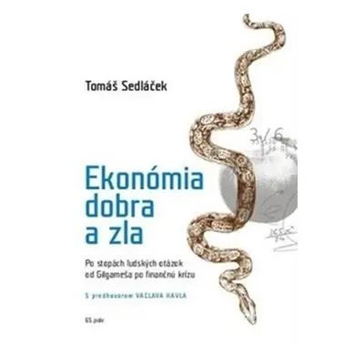 Ekonómia dobra a zla - Po stopách ľudských otázok od Gilgameša po fi nančnú krízu - Tomáš Sedláč