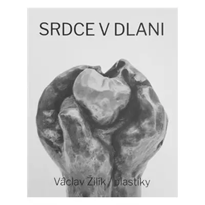 Srdce v dlani / Plastiky - Václav Žilík