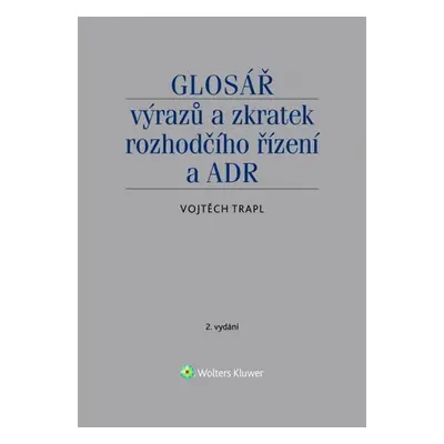 Glosář výrazů a zkratek rozhodčího řízení a ADR - Vojtěch Trapl