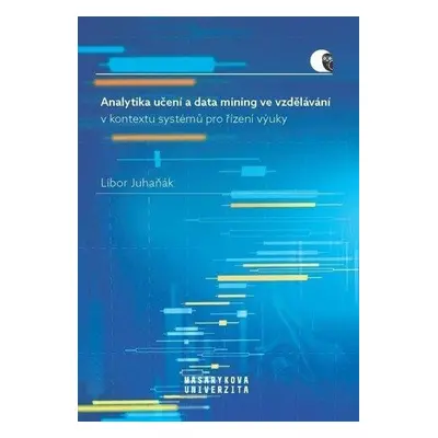 Analytika učení a data mining ve vzdělávání v kontextu systémů pro řízení výuky - Libor Juhaňák