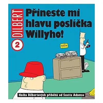 Dilbert 2 - Přineste mi hlavu poslíčka Willyho! - Scott Adams