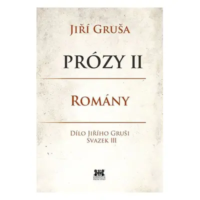 Prózy II - Romány - Jiří Gruša