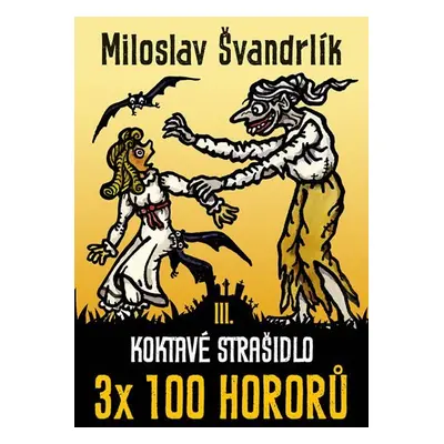 Koktavé strašidlo 3 x 100 hororů - kniha III. - Miloslav Švandrlík