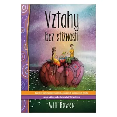 Vztahy bez stížností - Pozitivní transformace osobních, pracovních a milostných vztahů - Will Bo