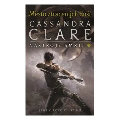 Město ztracených duší - Nástroje smrti 5, 1. vydání - Cassandra Clare