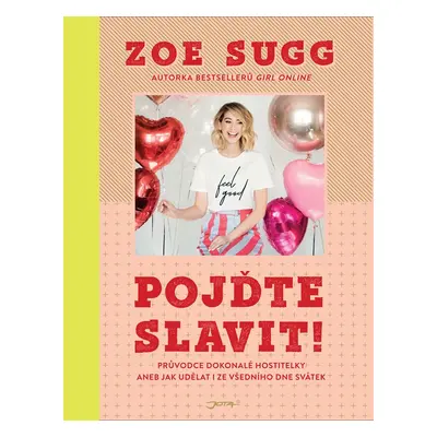 Pojďte slavit! - Průvodce dokonalé hostitelky aneb Jak udělat i ze všedního dne svátek - Zoe Sug