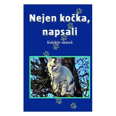 Nejen kočka, napsali - Kolektiv autorú