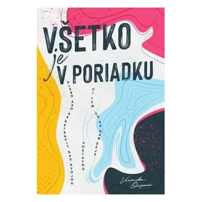 Všetko je v poriadku - Veronika Očipová