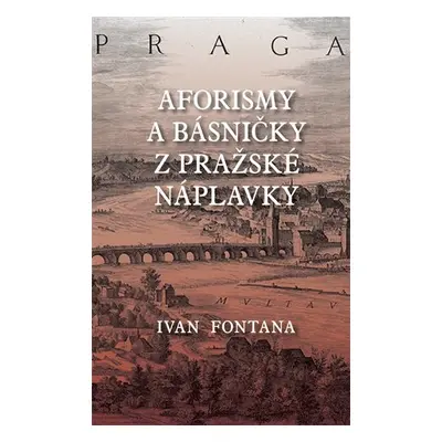 Aforismy a verše z pražské náplavky - Ivana Fontana