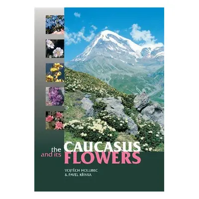 Caucasus and its Flowers - Vojtěch Holubec