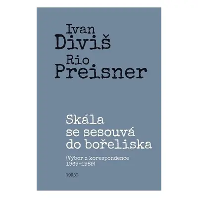 Skála se sesouvá do bořeliska - výbor z korespondence 1969-1989 - Ivan Diviš