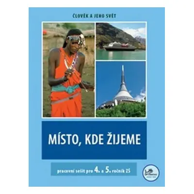 Místo, kde žijeme - pracovní sešit pro 4. a 5. ročník ZŠ - Člověk a jeho svět - Zdeněk Szczyrba