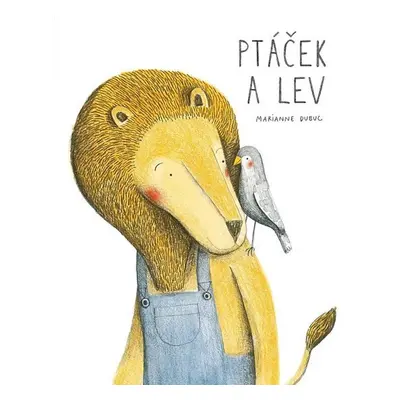 Ptáček a lev - Marianne Dubuc