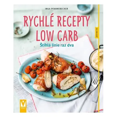 Rychlé recepty Low Carb - Štíhlá linie raz dva - Inga Pfannebecker