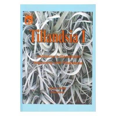 Tillandsia I - Začínáme s tilandsiemi. Beginning with Tillandsias - Antonín Lukscheiter