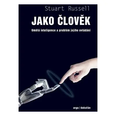 Jako člověk - Umělá inteligence a problém jejího ovládání - Stuart Russell