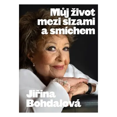 Jiřina Bohdalová: Můj život mezi slzami a smíchem - Jiřina Bohdalová