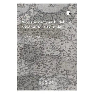 Nicolaus Zangius: hudebník přelomu 16. a 17. století - Vladimír Maňas