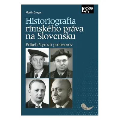 Historiografia rímskeho práva na Slovensku: Príbeh štyroch profesorov - Martin Gregor