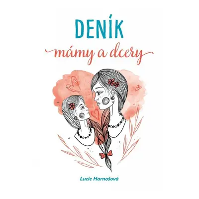 Deník mámy a dcery - Lucie Harnošová