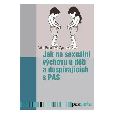 Jak na sexuální výchovu u dětí a dospívajících s PAS - Věra Petlanová Zychová