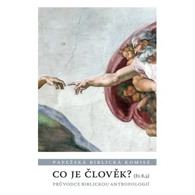 Co je člověk? - Průvodce biblickou antropologií