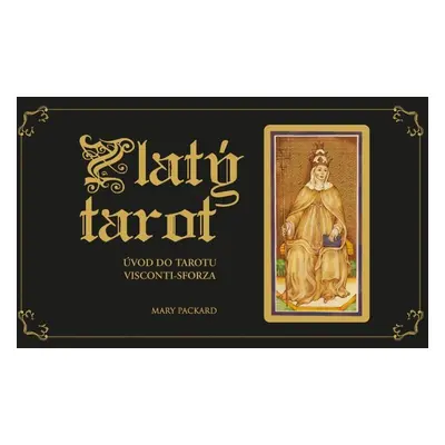 Zlatý tarot - Úvod do tarotu Visconti-Sforza - Mary Packard