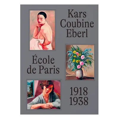 École de Paris 1918-1938 Kars, Coubine, Eberl - Anna Pravdová