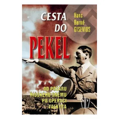 Cesta do pekel - Od požáru Říšského sněmu po operaci Valkýra - Hans Bernd Gisevius