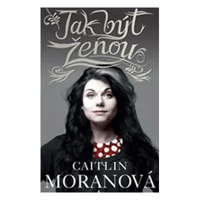 Jak být ženou - Caitlin Moran