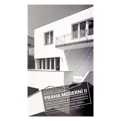 Praha moderní 2 - Velký průvodce po architektuře 1900-1950 / Levý břez Vltavy - Zdeněk Lukeš