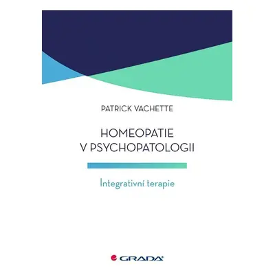 Homeopatie v psychopatologii - Integrativní terapie - Patrick Vachette