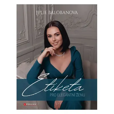 Etiketa pro elegantní ženu - Julie Balobanova